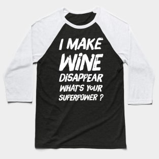 I make wine disappear what's your superpower Baseball T-Shirt